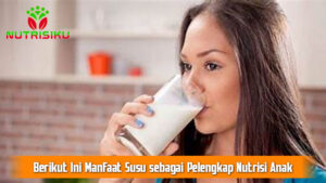 Berikut Ini Manfaat Susu sebagai Pelengkap Nutrisi Anak