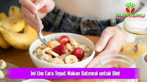 Ini Lho Cara Tepat Makan Oatmeal untuk Diet